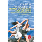 FEMMES QUI COURENT AVEC LES LOUPS. HISTOIRES ET MYTHES DE L'ARCHETYPE DE LA FEMME SAUVAGE, Pinkola Estés Clarissa