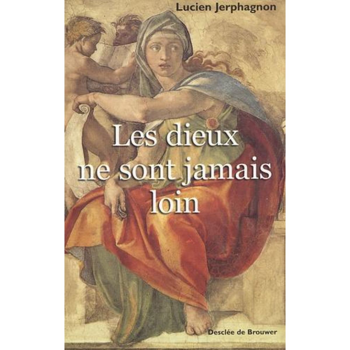 LES DIEUX NE SONT JAMAIS LOIN, Jerphagnon Lucien