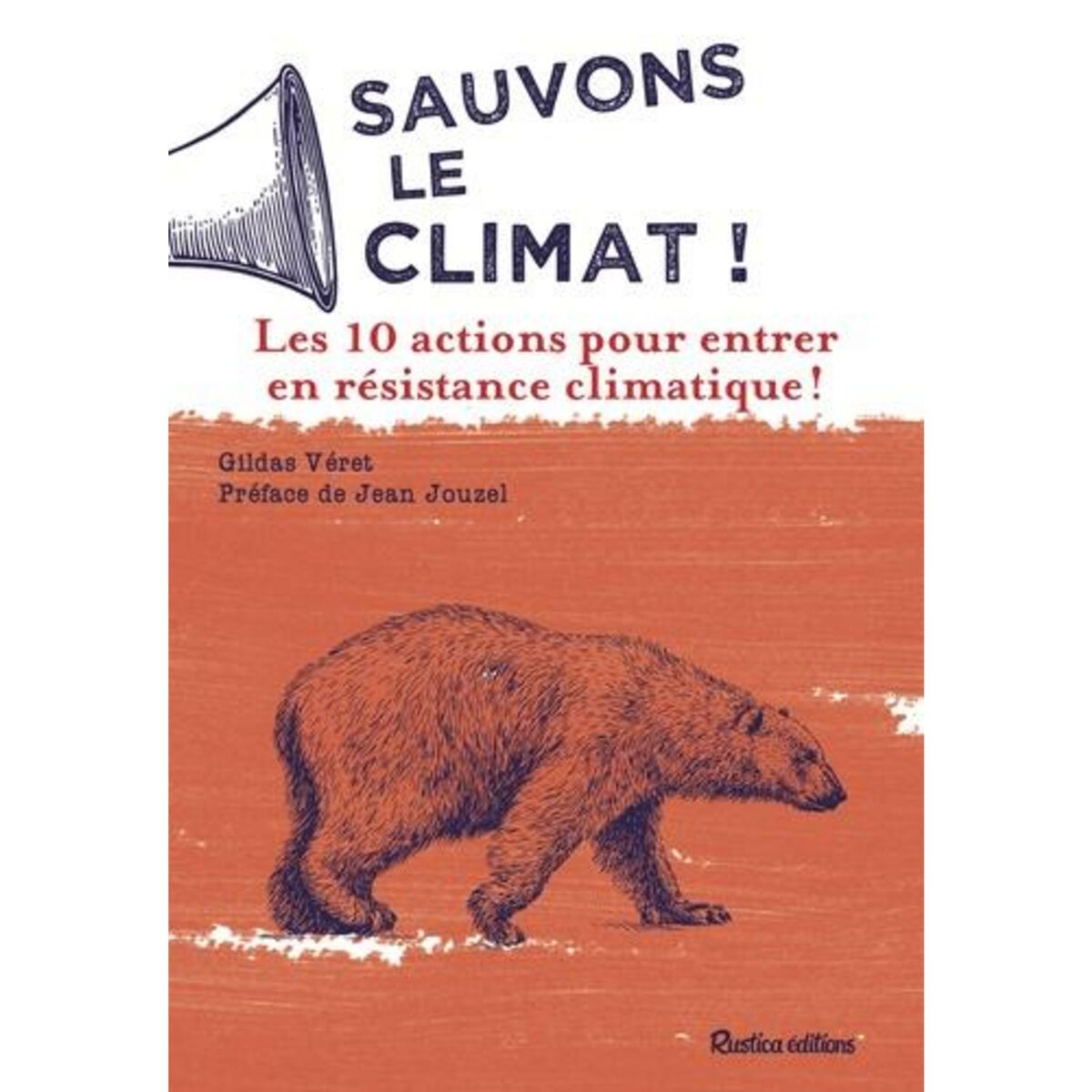  SAUVONS LE CLIMAT ! LES 10 ACTIONS POUR ENTRER EN RESISTANCE CLIMATIQUE !, Véret Gildas