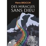 DES MIRACLES SANS DIEU, Brocchi Pierre