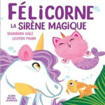 FELICORNE : FELICORNE, LA SIRENE MAGIQUE, Hale Shannon