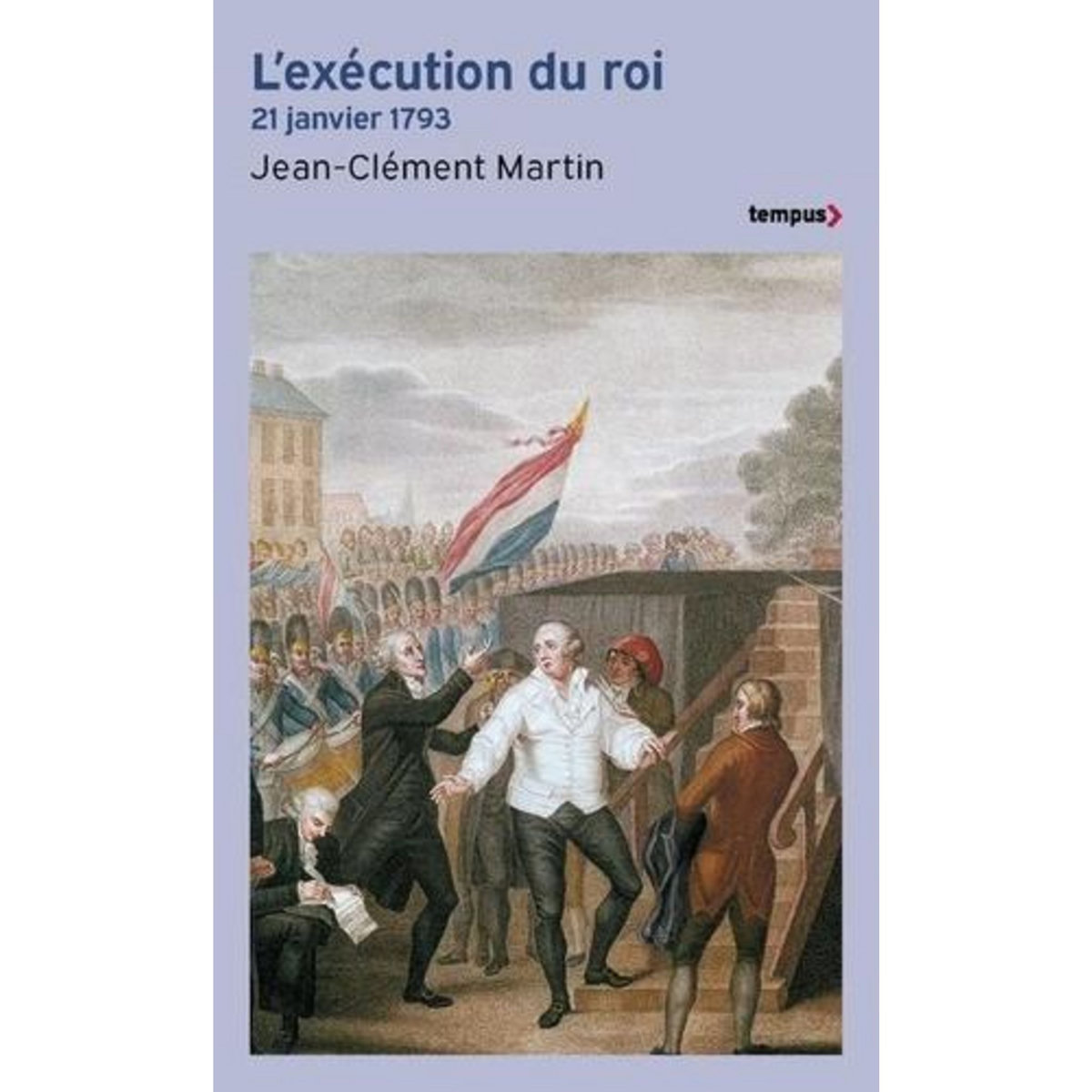 L'EXECUTION DU ROI. 21 JANVIER 1793, Martin Jean-Clément