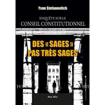DES  SAGES  PAS TRES SAGES. ENQUETE SUR LE CONSEIL CONSTITUTIONNEL, Stefanovitch Yvan