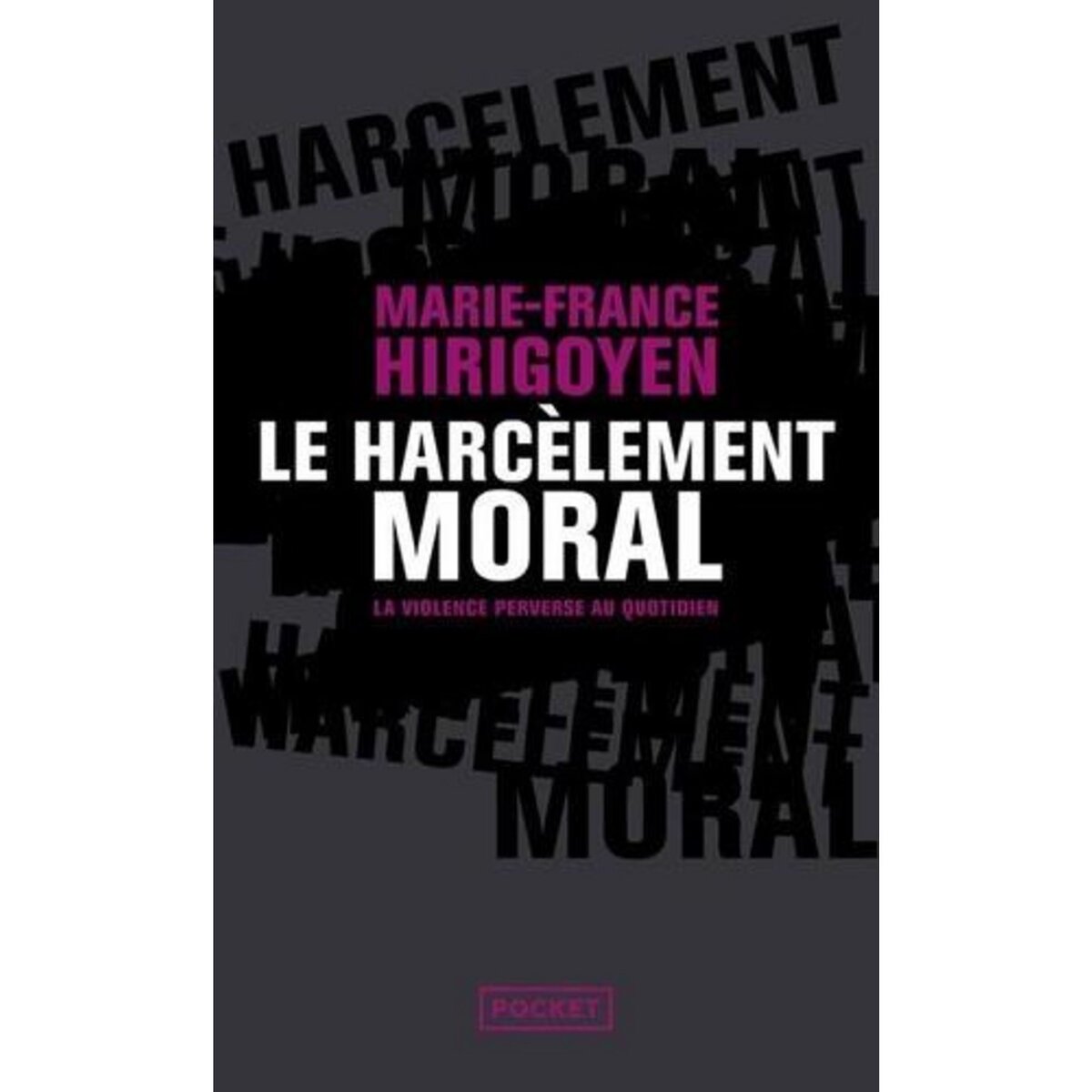 LE HARCELEMENT MORAL. LA VIOLENCE PERVERSE AU QUOTIDIEN, Hirigoyen Marie-France