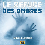 LE REFUGE DES OMBRES, Plouvier Cédric