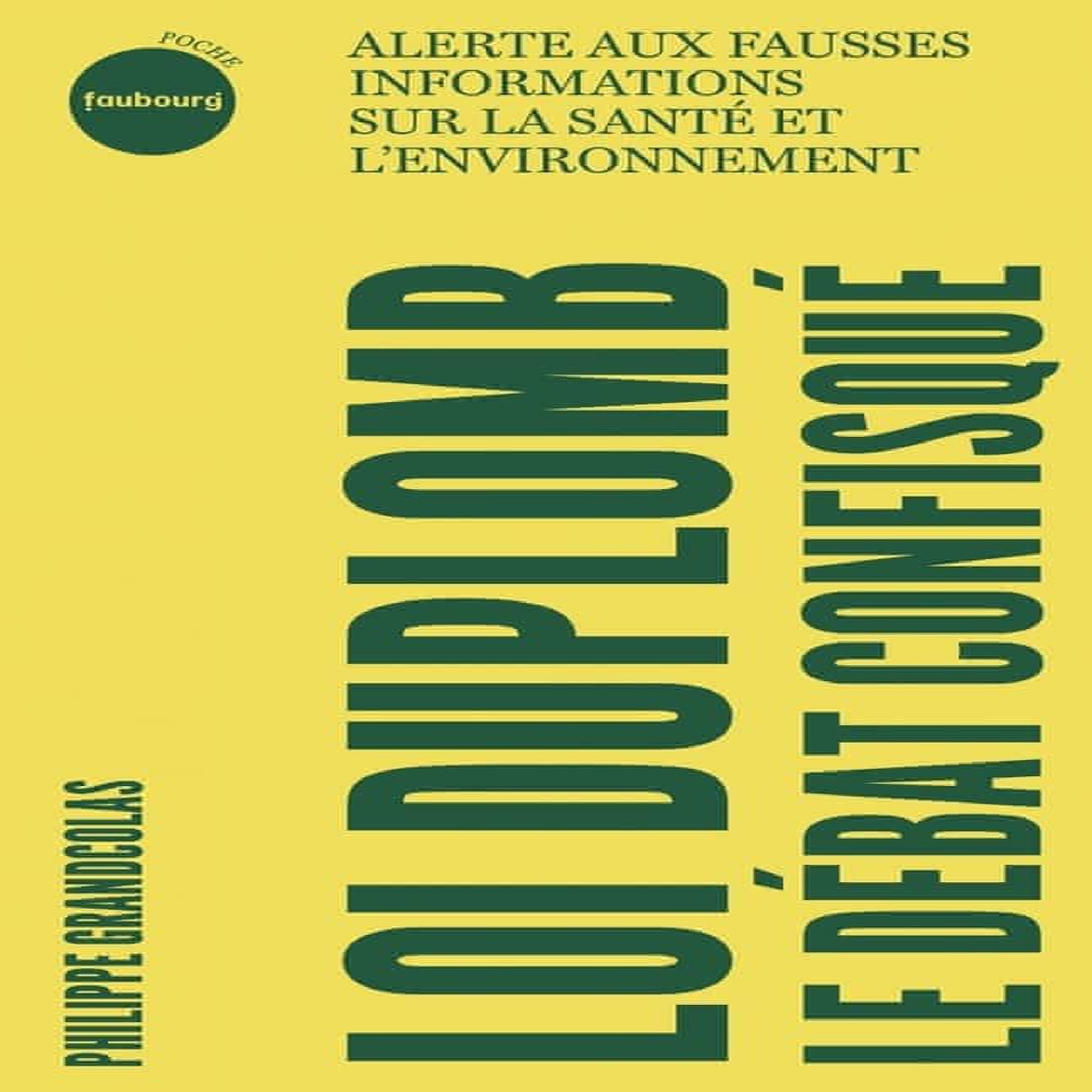 LOI DUPLOMB, LE DEBAT CONFISQUE. ALERTE AUX FAUSSES INFORMATIONS SUR LA SANTE ET L'ENVIRONNEMENT, Grandcolas Philippe