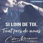 SI LOIN DE TOI, TOUT PRES DE NOUS, Musmeaux Céline