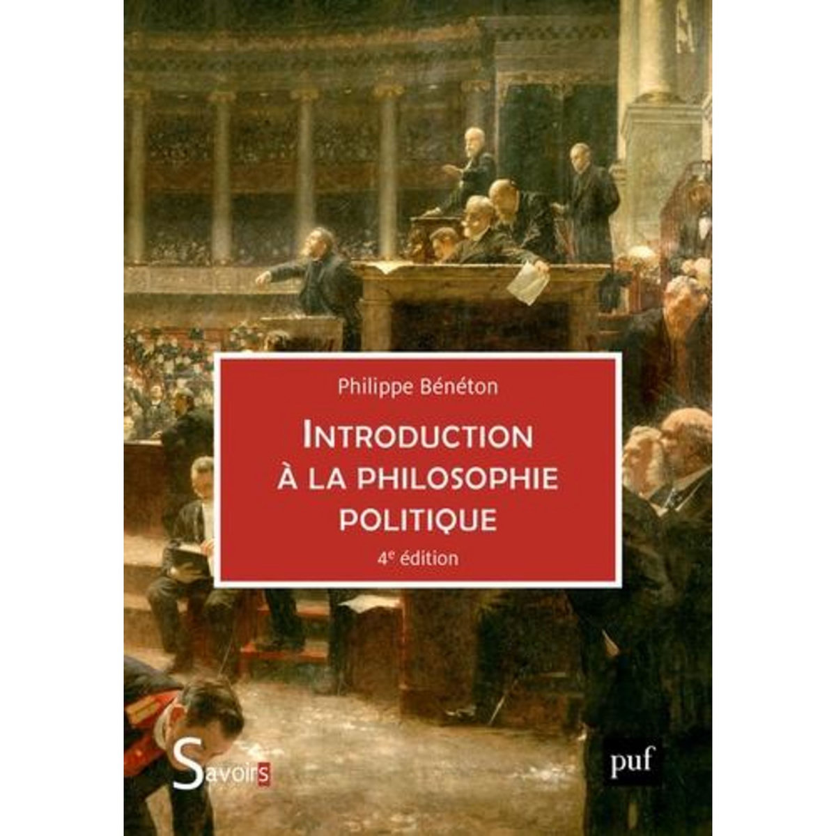 INTRODUCTION A LA PHILOSOPHIE POLITIQUE. 4E EDITION, Bénéton Philippe
