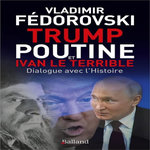 TRUMP, POUTINE ET IVAN LE TERRIBLE. DIALOGUE AVEC L'HISTOIRE, Fédorovski Vladimir