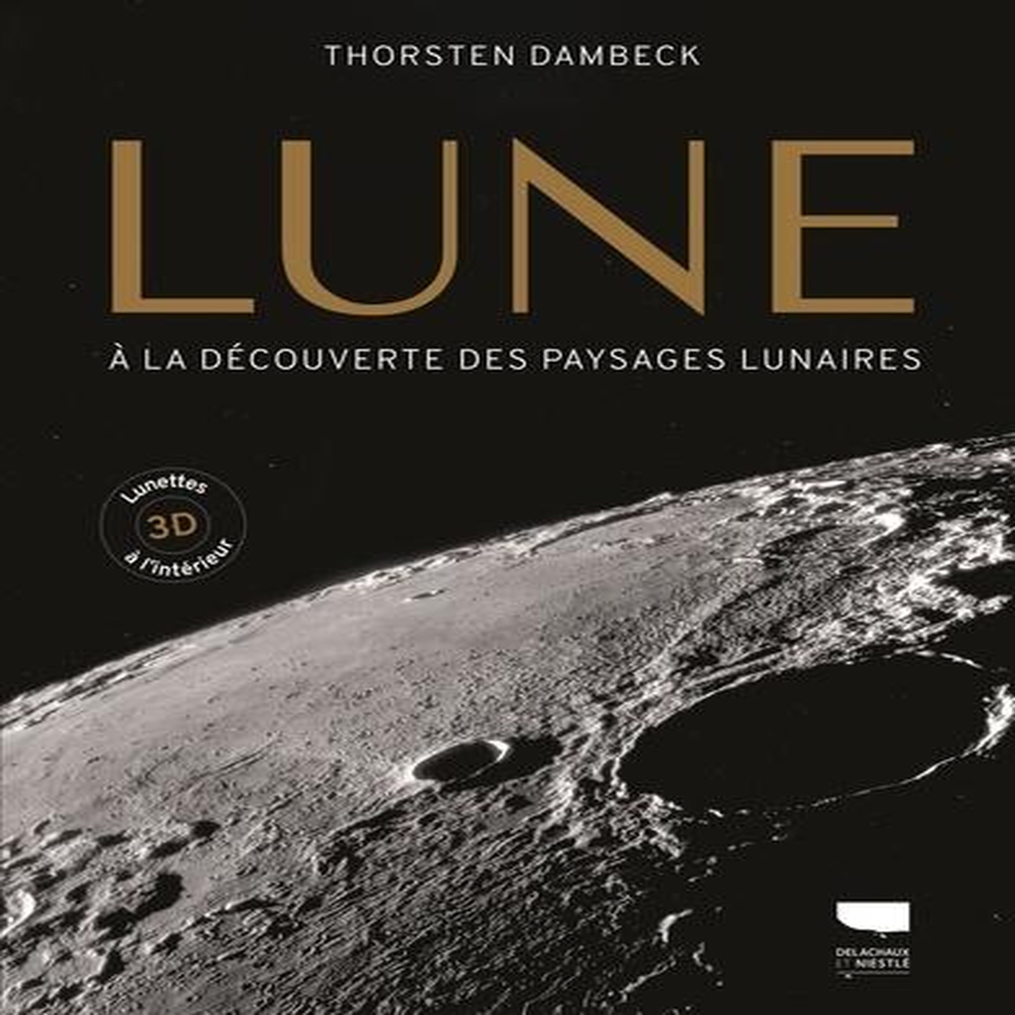 LUNE. A LA DECOUVERTE DES PAYSAGES LUNAIRES. AVEC DES LUNETTES 3D A L'INTERIEUR, Dambeck Thorsten