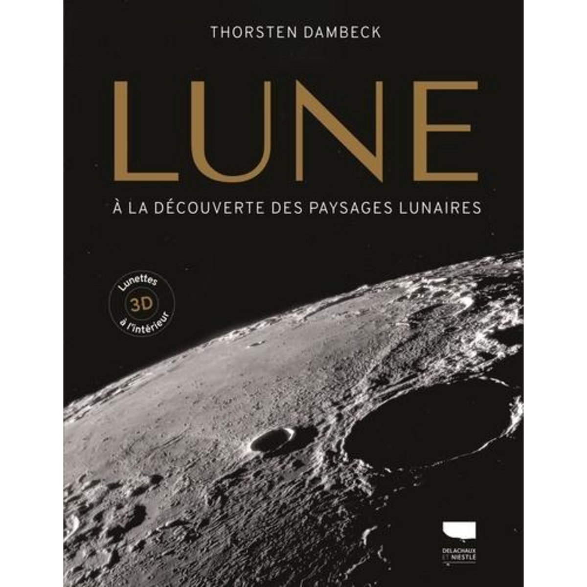 LUNE. A LA DECOUVERTE DES PAYSAGES LUNAIRES. AVEC DES LUNETTES 3D A L'INTERIEUR, Dambeck Thorsten
