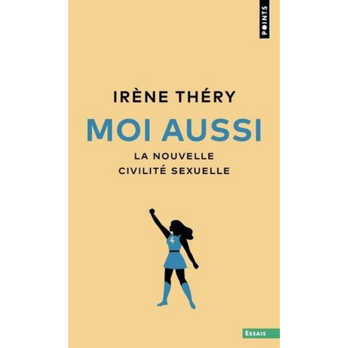 MOI AUSSI. LA NOUVELLE CIVILITE SEXUELLE, Théry Irène