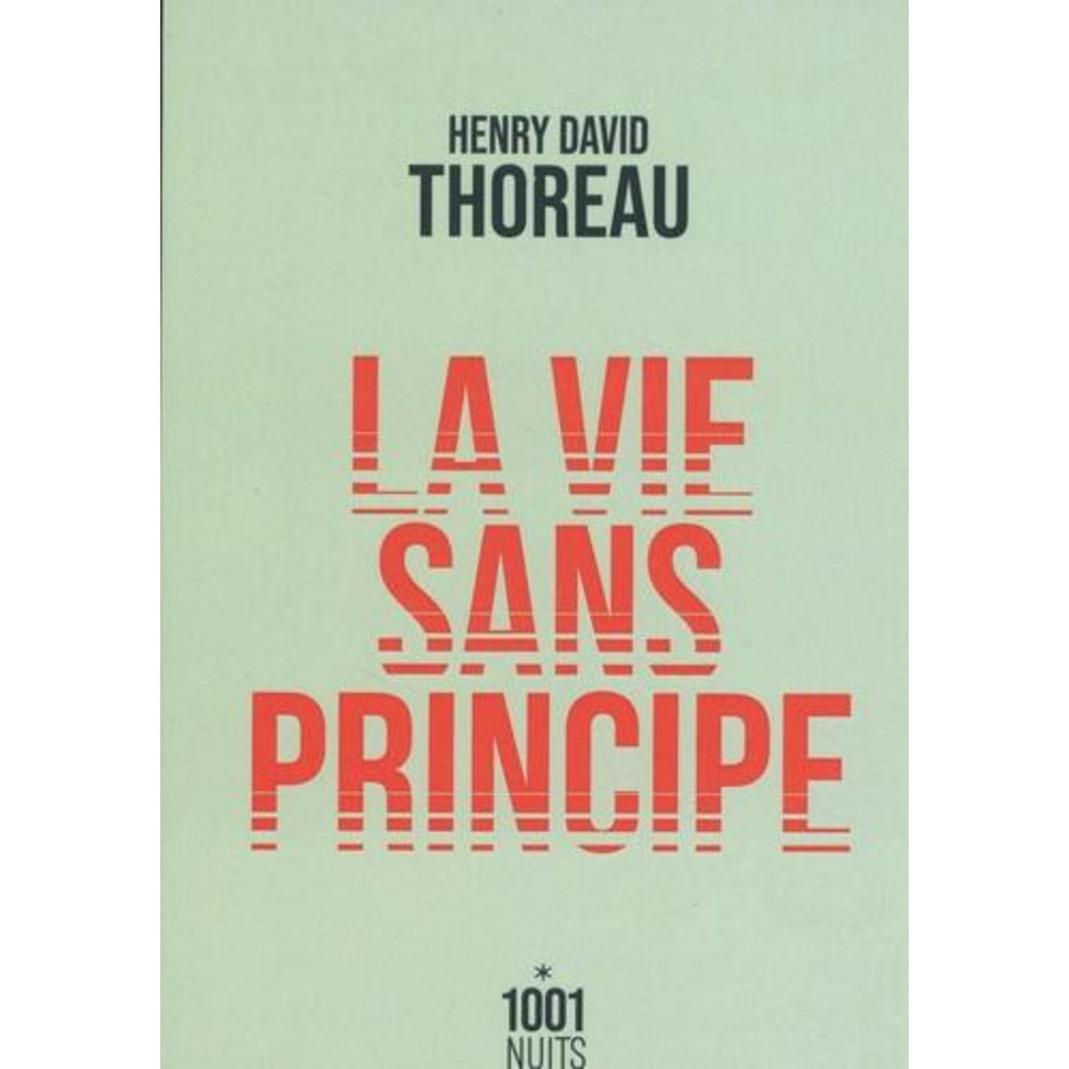 LA VIE SANS PRINCIPE, Thoreau Henry David