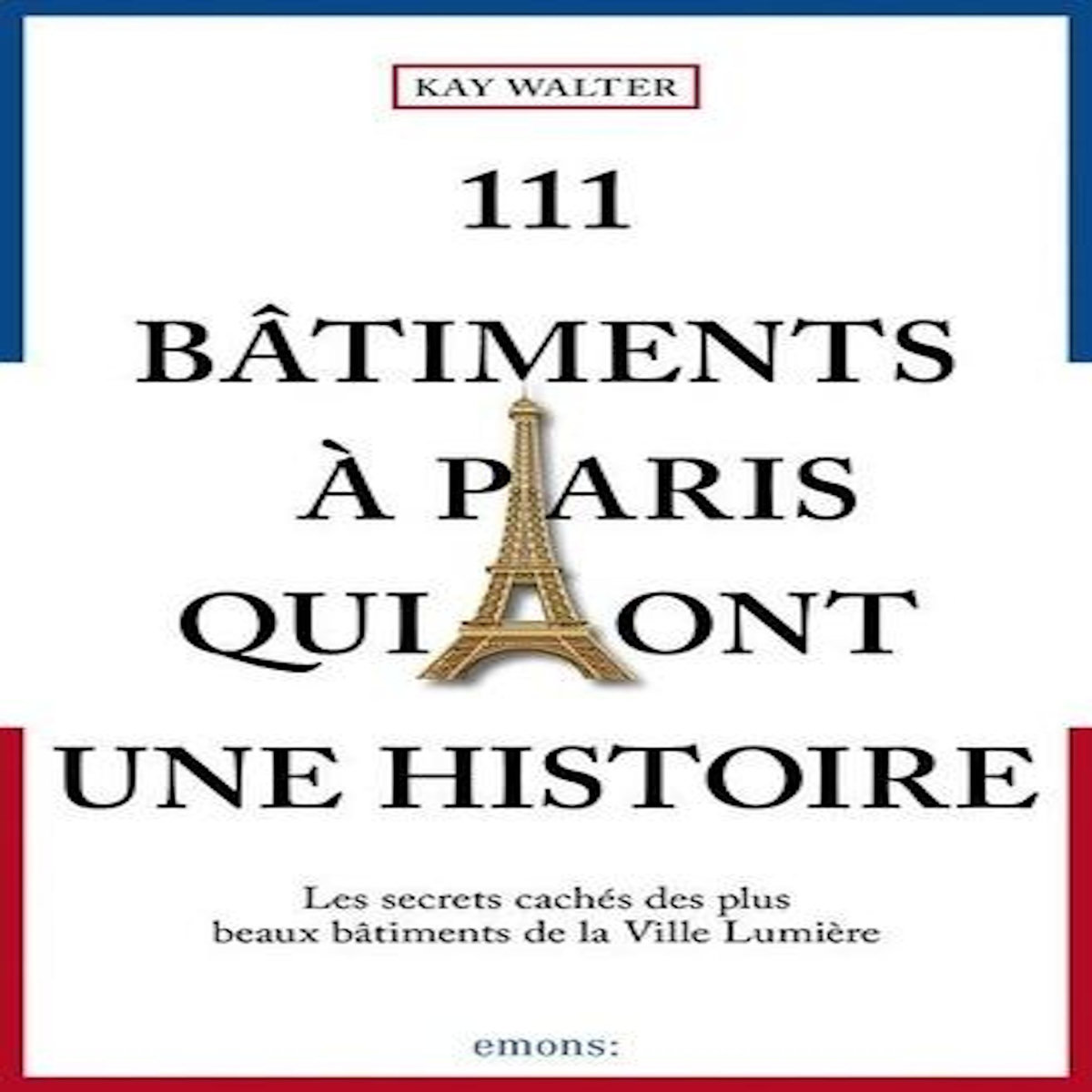 111 BATIMENTS A PARIS QUI ONT UNE HISTOIRE, Walter Kay