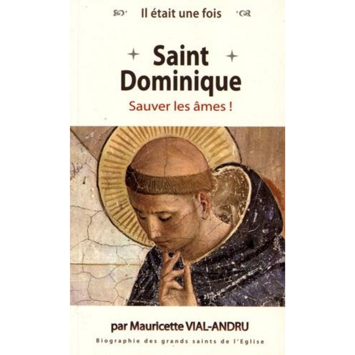 IL ETAIT UNE FOIS SAINT DOMINIQUE. SAUVER LES AMES !, Vial-Andru Mauricette