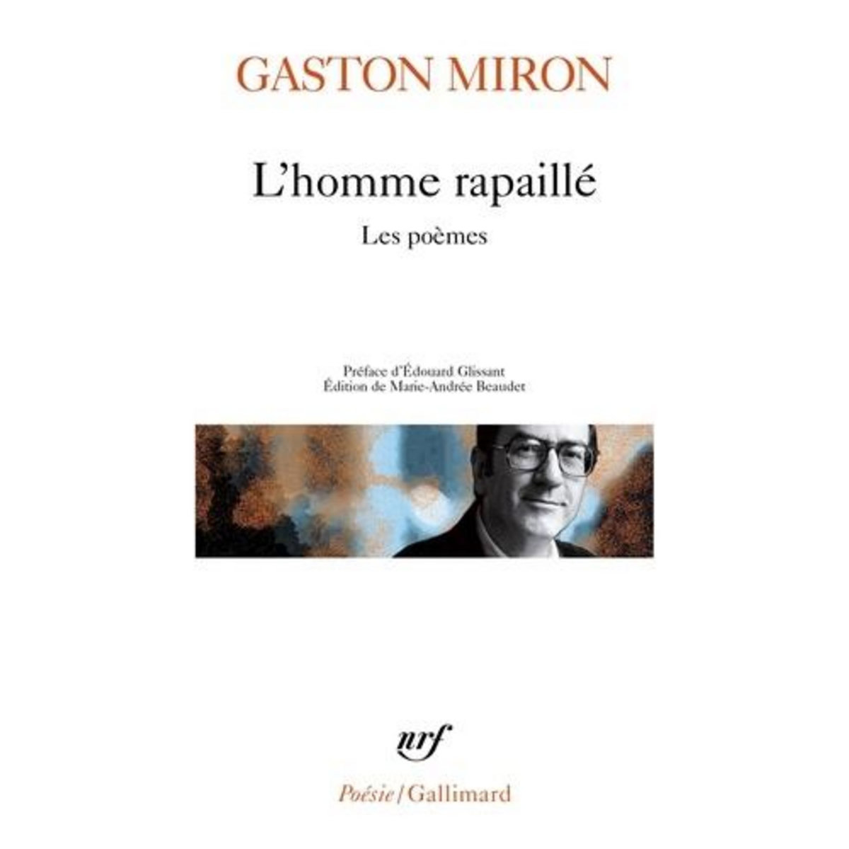 L'HOMME RAPAILLE. LES POEMES, Miron Gaston