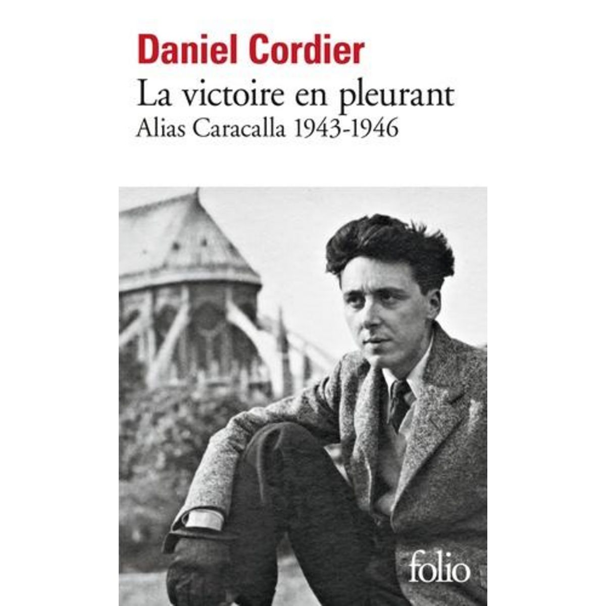 LA VICTOIRE EN PLEURANT. ALIAS CARACALLA 1943-1946, Cordier Daniel