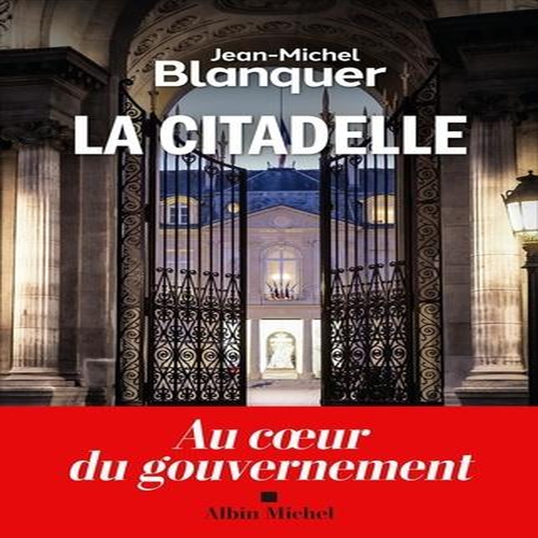 LA CITADELLE. AU COEUR DU GOUVERNEMENT, Blanquer Jean-Michel