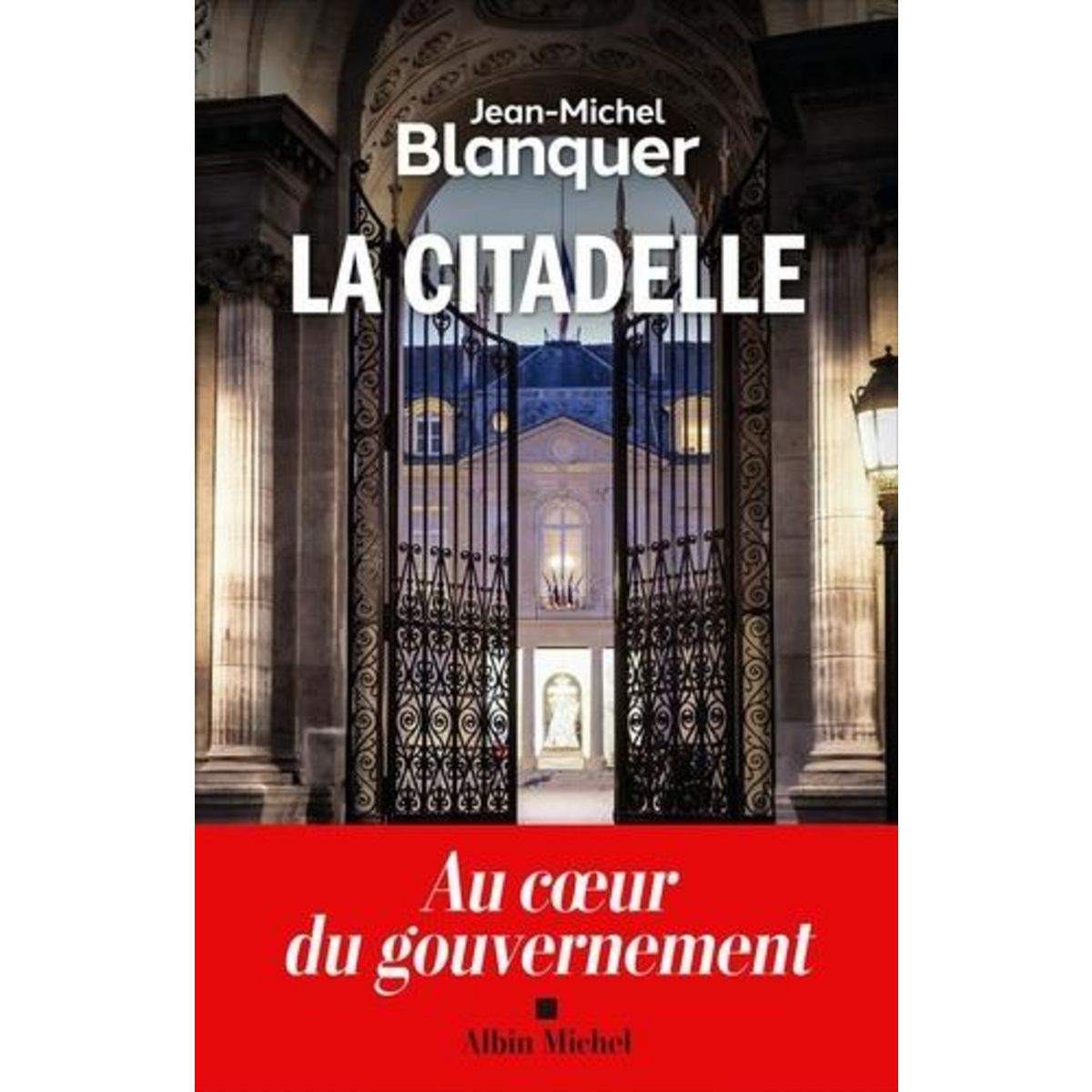 LA CITADELLE. AU COEUR DU GOUVERNEMENT, Blanquer Jean-Michel