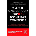 Y A-T-IL UNE ERREUR QU'ILS N'ONT PAS COMMISE ? COVID-19 : L'UNION SACREE DE L'INCOMPETENCE ET L'ARROGANCE, Perronne Christian