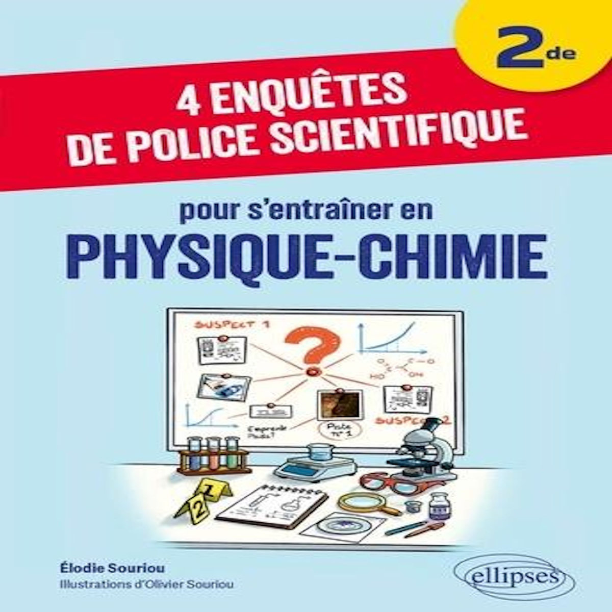 4 ENQUETES DE POLICE SCIENTIFIQUE POUR S'ENTRAINER EN PHYSIQUE-CHIMIE 2DE, Souriou Elodie