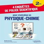 4 ENQUETES DE POLICE SCIENTIFIQUE POUR S'ENTRAINER EN PHYSIQUE-CHIMIE 2DE, Souriou Elodie