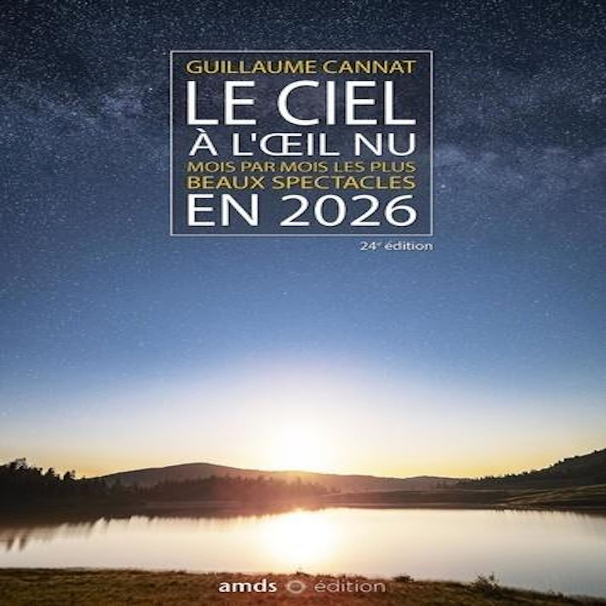 LE CIEL A L'OEIL NU. MOIS PAR MOIS LES PLUS BEAUX SPECTACLES, EDITION 2026, Cannat Guillaume