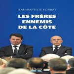 LES FRERES ENNEMIS DE LA COTE. PLONGEE AU COEUR DE LA GUERRE DES DROITES, Forray Jean-Baptiste