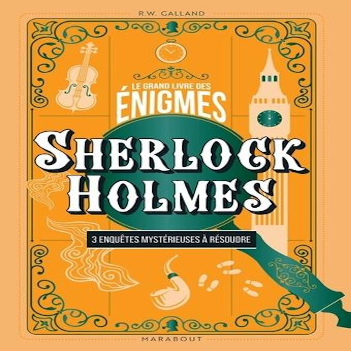 LE GRAND LIVRE DES ENIGMES SHERLOCK HOLMES. 3 ENQUETES MYSTERIEUSES A RESOUDRE, Wolfrik Galland Richard
