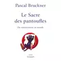  LE SACRE DES PANTOUFLES. DU RENONCEMENT AU MONDE, Bruckner Pascal