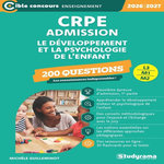 CRPE - ADMISSION. 200 QUESTIONS SUR LE DEVELOPPEMENT ET LA PSYCHOLOGIE DE L'ENFANT, EDITION 2026-2027, Guilleminot Michèle
