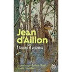 LES AVENTURES DE GUILHEM D'USSEL, CHEVALIER TROUBADOUR : A LANCES ET A PAVOIS, Aillon Jean d'