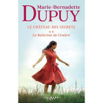 LE CHATEAU DES SECRETS TOME 2 : LA BALLERINE DE L'OMBRE, Dupuy Marie-Bernadette