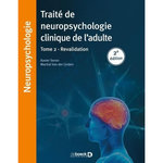 TRAITE DE NEUROPSYCHOLOGIE CLINIQUE DE L'ADULTE. TOME 2, REVALIDATION, Seron Xavier
