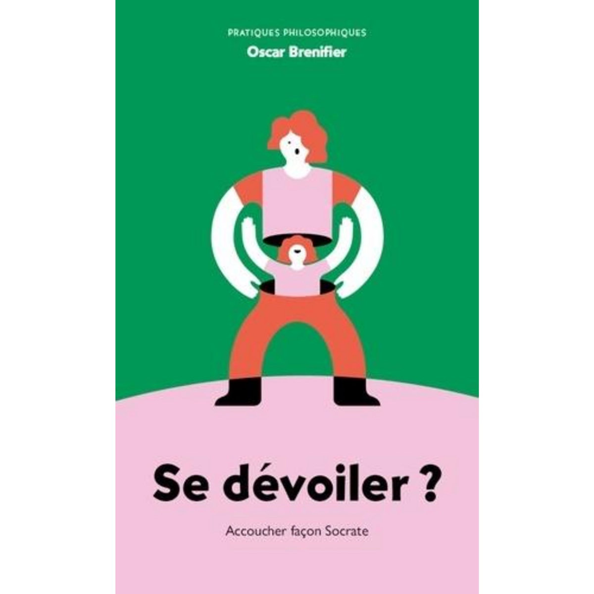 SE DEVOILER ? ACCOUCHER FACON SOCRATE, Brenifier Oscar
