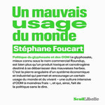 UN MAUVAIS USAGE DU MONDE. POLITIQUE DU GLYPHOSATE ET DES OGM, Foucart Stéphane