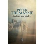ABSOLUTION PAR LE MEURTRE, Tremayne Peter
