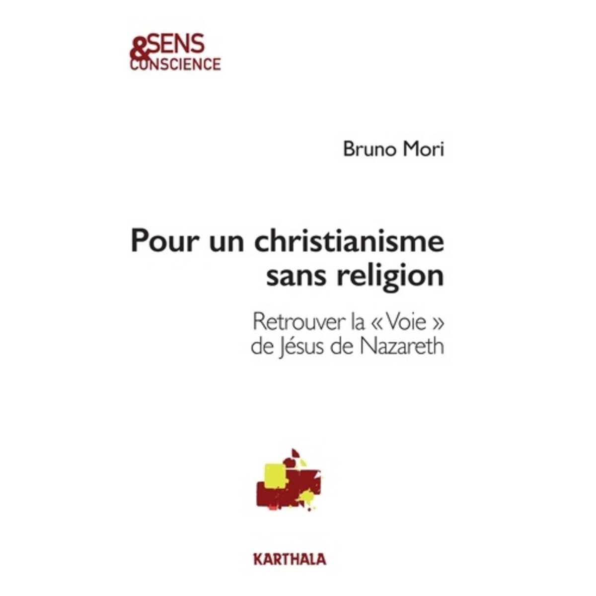  POUR UN CHRISTIANISME SANS RELIGION. RETROUVER LA  VOIE  DE JESUS DE NAZARETH, Mori Bruno