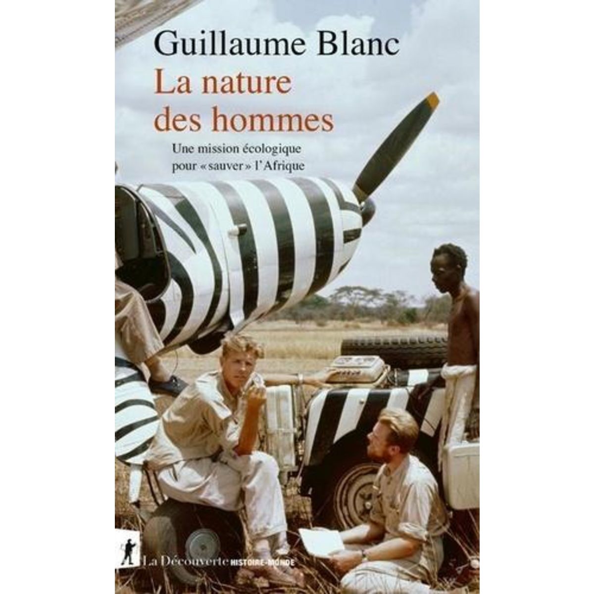 LA NATURE DES HOMMES. UNE MISSION ECOLOGIQUE POUR  SAUVER  L'AFRIQUE, Blanc Guillaume