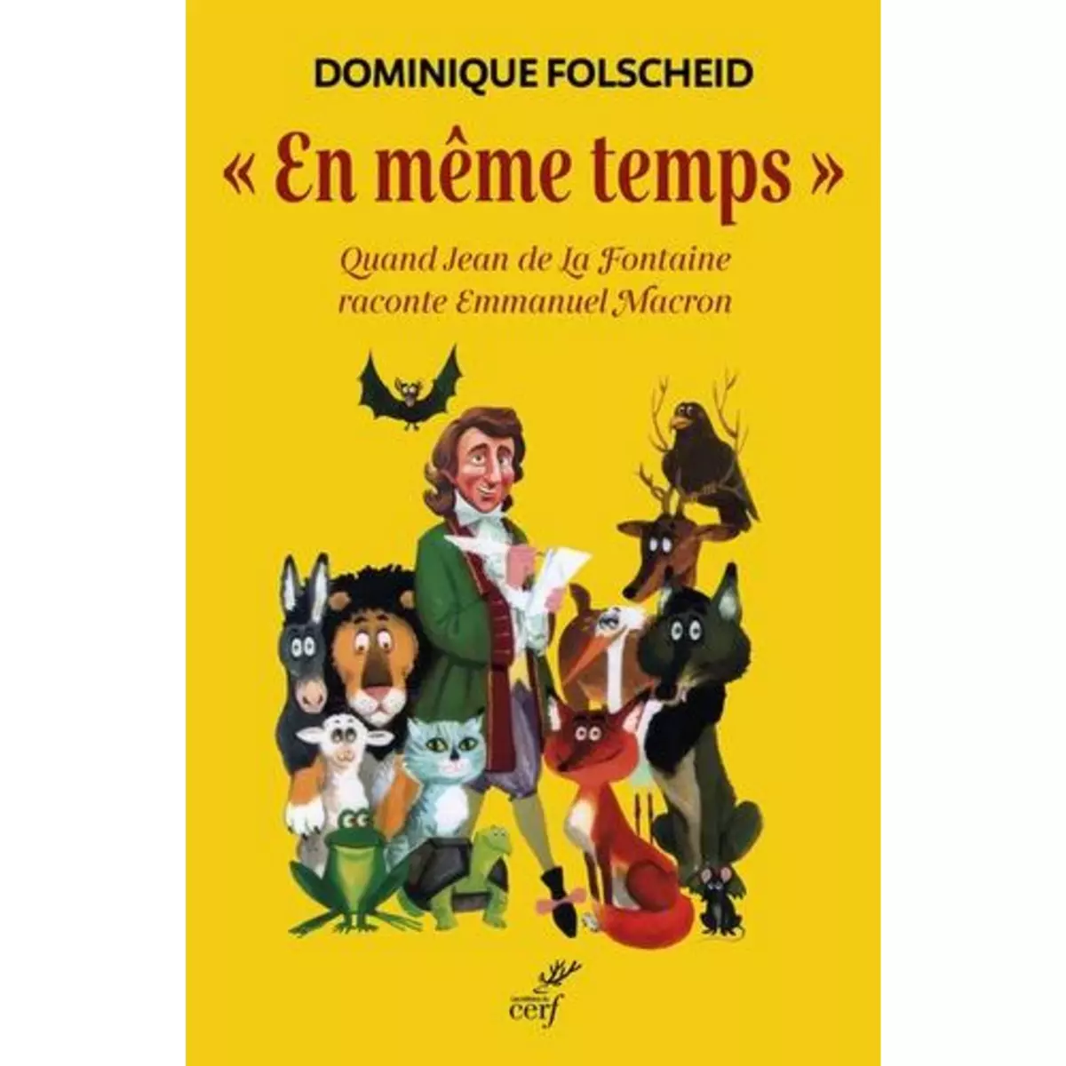   EN MEME TEMPS . QUAND JEAN DE LA FONTAINE RACONTE EMMANUEL MACRON, Folscheid Dominique