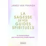  LA SAGESSE DE VOS GUIDES SPIRITUELS. UN MANUEL PRATIQUE POUR RECEVOIR LEURS CONSEILS INSPIRANTS, Van Praagh James