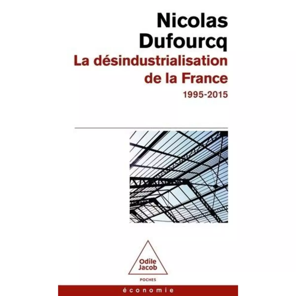  LA DESINDUSTRIALISATION DE LA FRANCE. 1995-2015, Dufourcq Nicolas