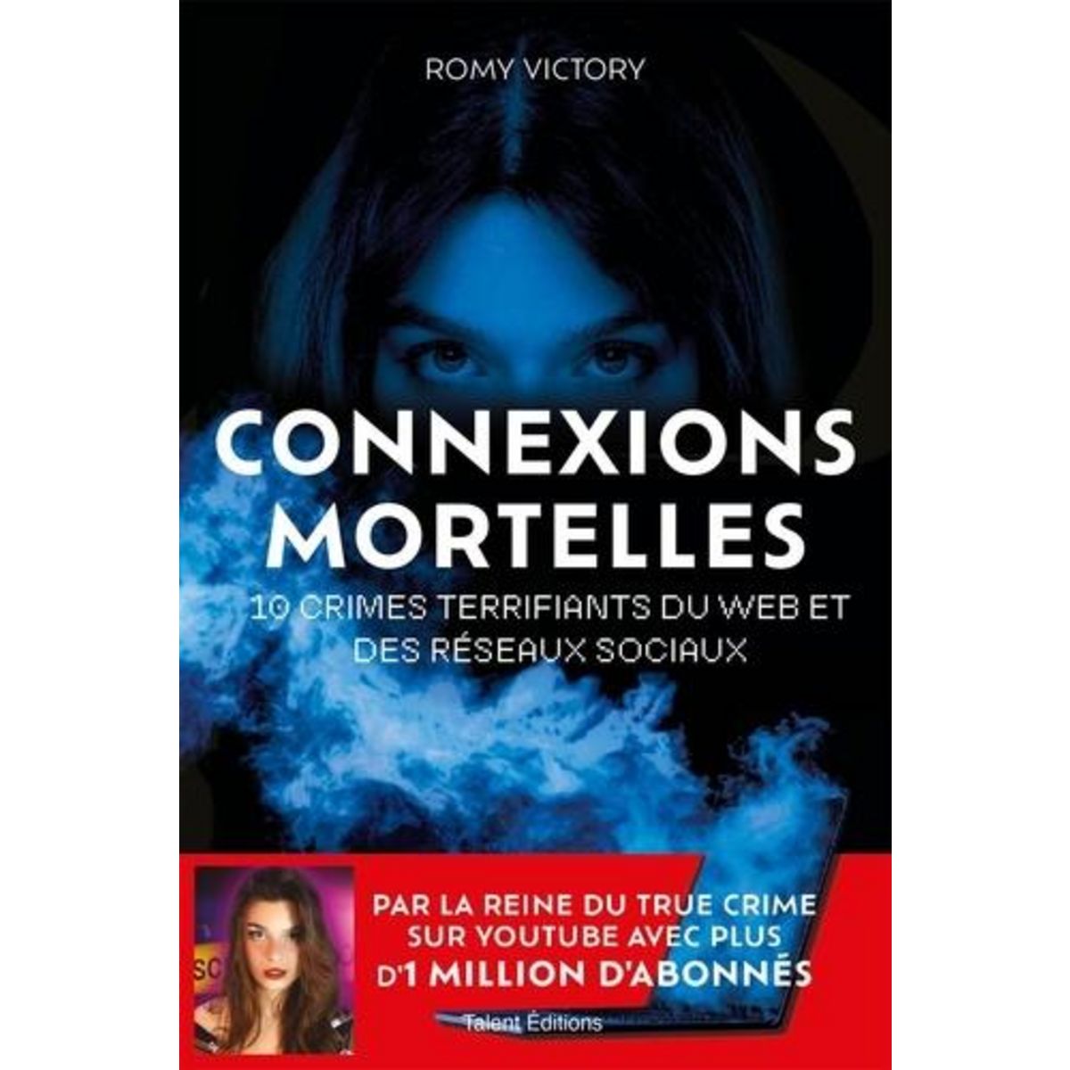 CONNEXIONS MORTELLES. 10 CRIMES TERRIFIANTS DU WEB ET DES RESEAUX SOCIAUX, Victory Romy