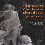 HISTOIRE ET GUIDE DES CIMETIERES GENEVOIS, Kathari Suzanne