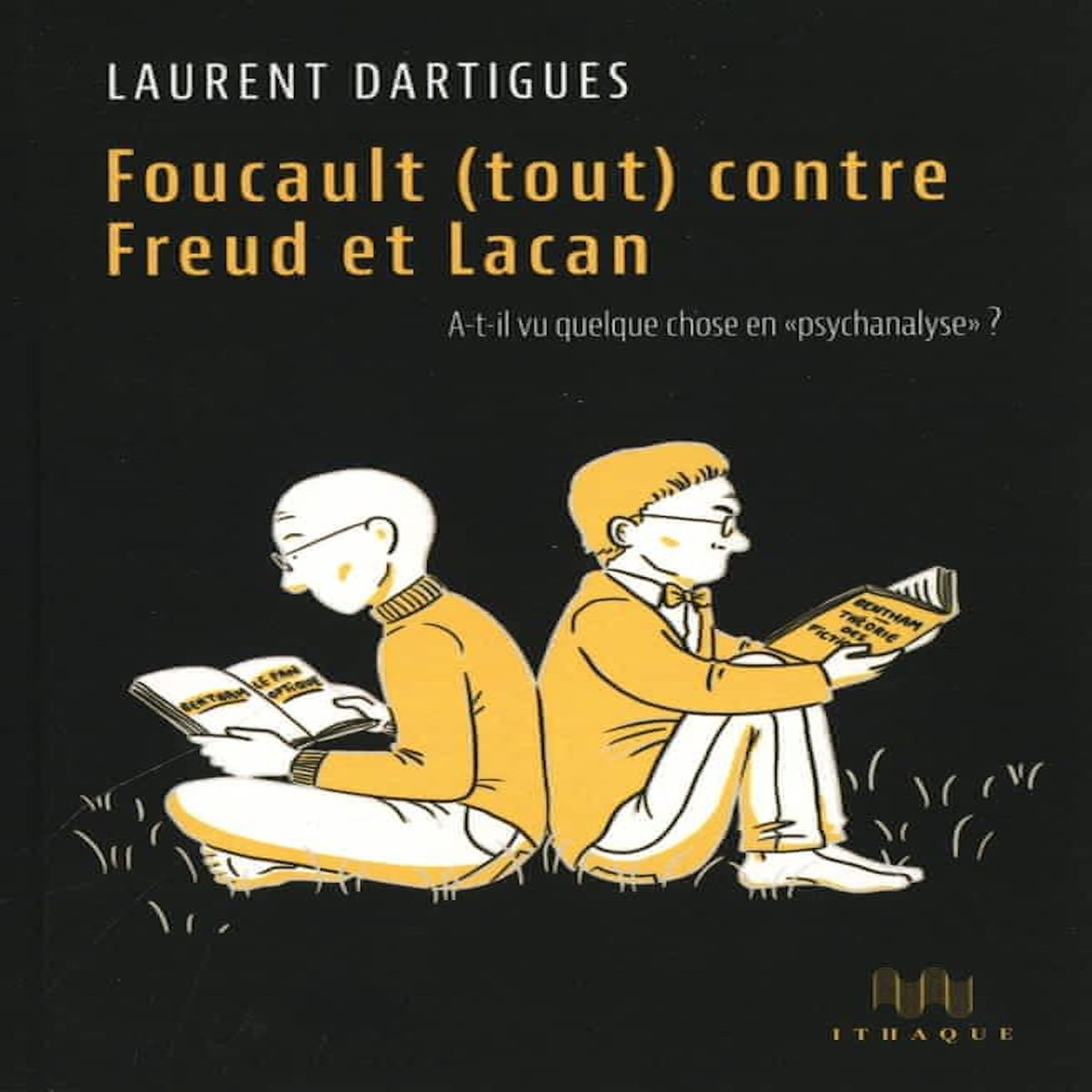 FOUCAULT (TOUT) CONTRE FREUD ET LACAN. A-T-IL VU QUELQUE CHOSE EN  PSYCHANALYSE  ?, Dartigues Laurent