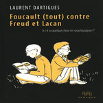 FOUCAULT (TOUT) CONTRE FREUD ET LACAN. A-T-IL VU QUELQUE CHOSE EN  PSYCHANALYSE  ?, Dartigues Laurent