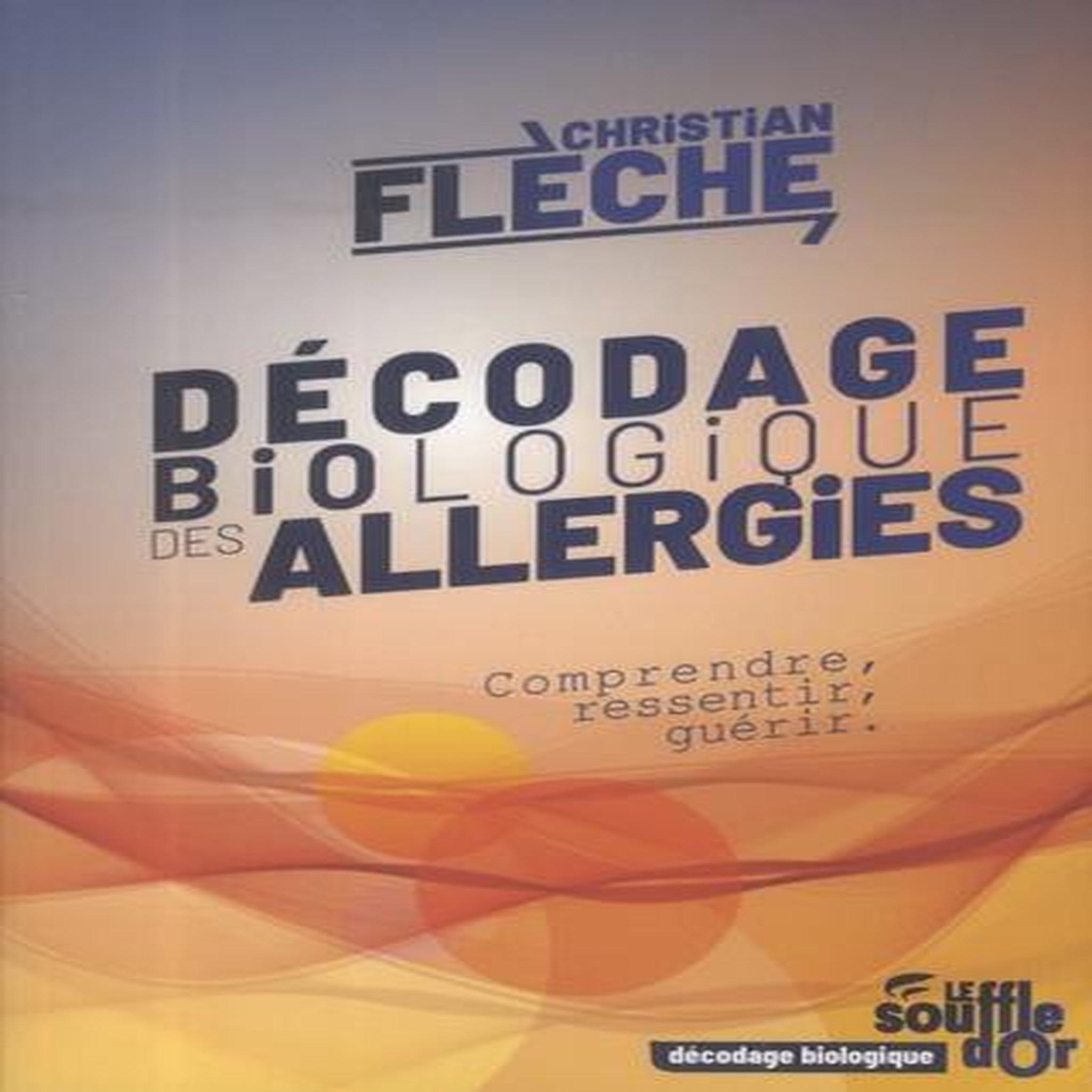 DECODAGE BIOLOGIQUE DES ALLERGIES. COMPRENDRE, RESSENTIR, GUERIR, Flèche Christian
