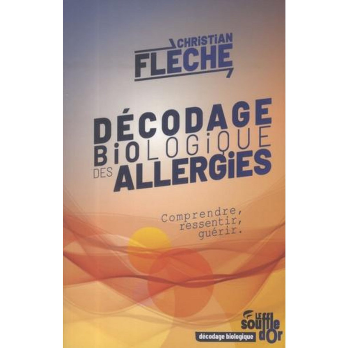DECODAGE BIOLOGIQUE DES ALLERGIES. COMPRENDRE, RESSENTIR, GUERIR, Flèche Christian