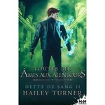 DETTE DE SANG TOME 2 : TOUTES LES AMES AUX ALENTOURS, Turner Hailey