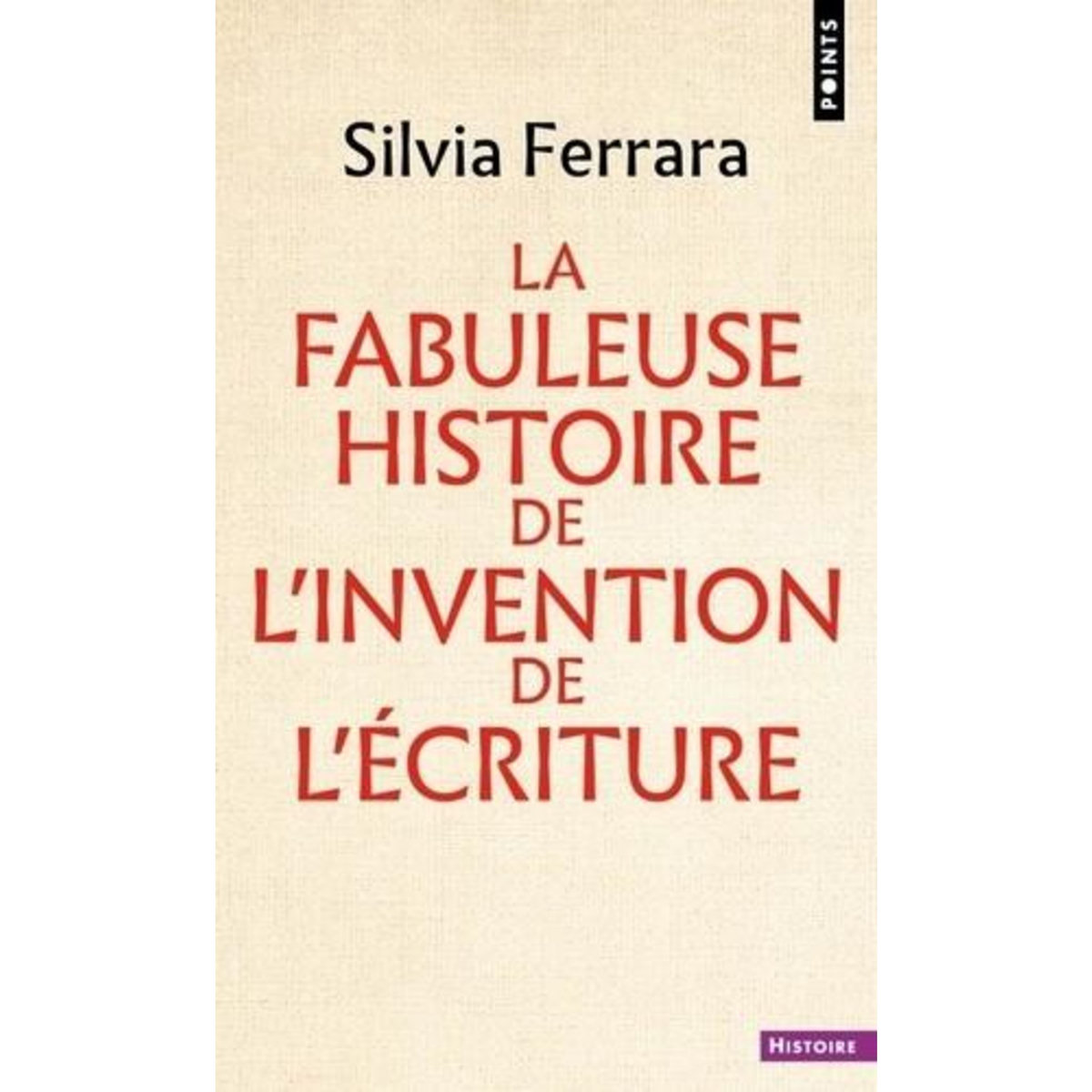 LA FABULEUSE HISTOIRE DE L'INVENTION DE L'ECRITURE, Ferrara Silvia